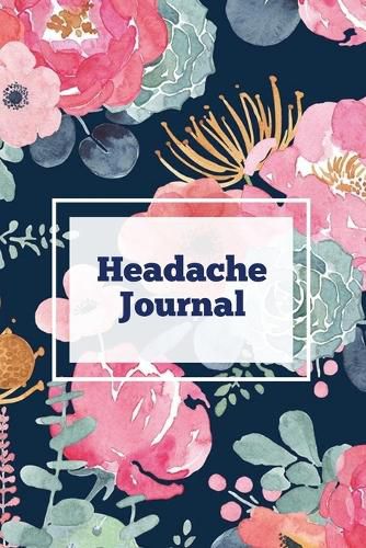Cover image for Headache Journal: Migraine Information Log, Pain Triggers, Record Symptoms, Headcaches Book, Chronic Headache Management Diary, Daily Track Time, Duration, Severity