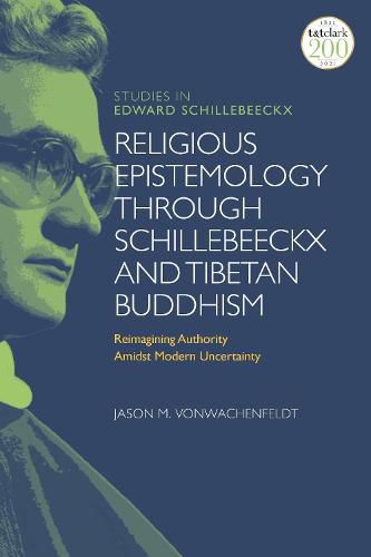 Cover image for Religious Epistemology through Schillebeeckx and Tibetan Buddhism: Reimagining Authority Amidst Modern Uncertainty