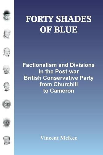 Cover image for FORTY SHADES OF BLUE: Factionalism and Divisions in the Post-war British Conservative Party from Churchill to Cameron