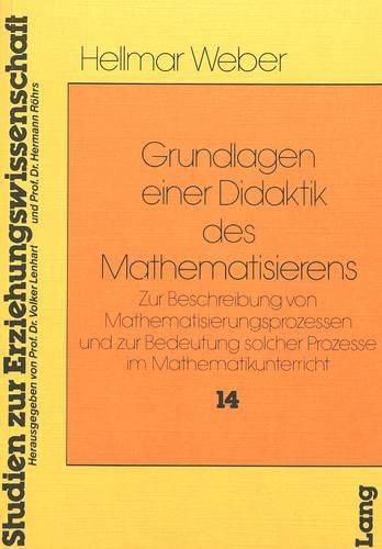 Cover image for Grundlagen Einer Didaktik Des Mathematisierens: Zur Beschreibung Von Mathematisierungsprozessen Und Zur Bedeutung Solcher Prozesse Im Mathematikunterricht