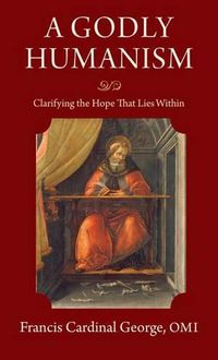 Cover image for A Godly Humanism: Clarifying the Hope that Lies Within