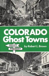 Cover image for Colorado Ghost Towns: Past and Present