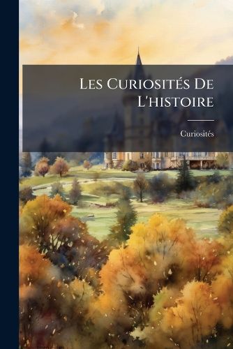 Cover image for Les Curiosits de L'Histoire: Le Roy Des Ribauds, Dissertations de Du Tillet, C. Fauchet [And Others] Recueillies Et Collationnes Sur Les Textes Orig. Prface Et Bibliogr. Par L. Pichon