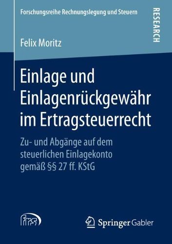 Cover image for Einlage Und Einlagenruckgewahr Im Ertragsteuerrecht: Zu- Und Abgange Auf Dem Steuerlichen Einlagekonto Gemass  27 Ff. Kstg