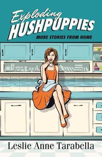 Cover image for Exploding Hushpuppies: More Stories from Home