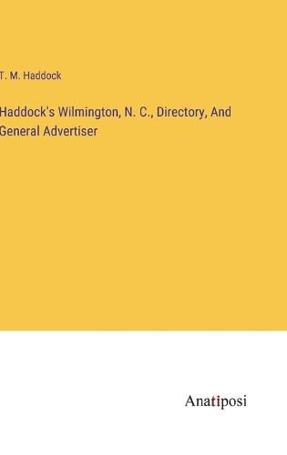 Cover image for Haddock's Wilmington, N. C., Directory, And General Advertiser