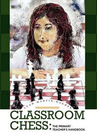 Cover image for Classroom Chess: The Primary Teacher's Handbook