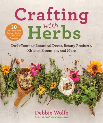 Cover image for Crafting with Herbs: Do-It-Yourself Botanical Decor, Beauty Products, Kitchen Essentials, and More