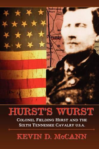 Cover image for Hurst's Wurst: Colonel Fielding Hurst and the Sixth Tennessee Cavalry U.S.A.