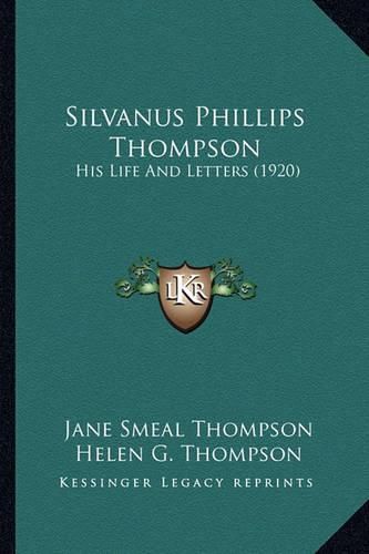 Silvanus Phillips Thompson Silvanus Phillips Thompson: His Life and Letters (1920) His Life and Letters (1920)