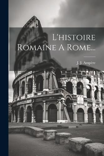 Cover image for L'histoire Romaine A Rome...
