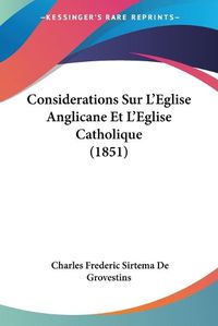 Cover image for Considerations Sur L'Eglise Anglicane Et L'Eglise Catholique (1851)