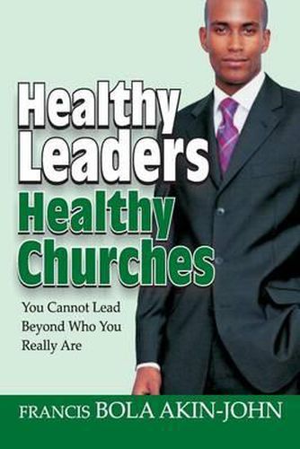 Cover image for Healthy Leaders Healthy Churches: You Can Not Lead Beyond Who You Really Are