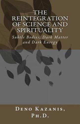 Cover image for The Reintegration of Science and Spirituality: Subtle Bodies, Dark Matter and Dark Energy