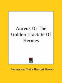 Cover image for Aureus or the Golden Tractate of Hermes