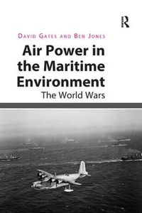 Cover image for Air Power in the Maritime Environment: The World Wars