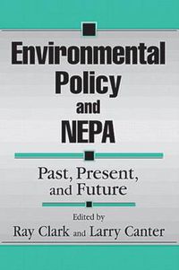 Cover image for Environmental Policy and NEPA: Past, Present, and Future