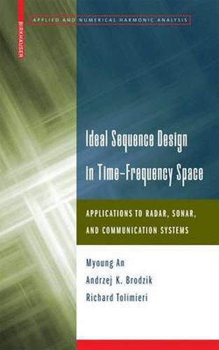 Ideal Sequence Design in Time-Frequency Space: Applications to Radar, Sonar, and Communication Systems