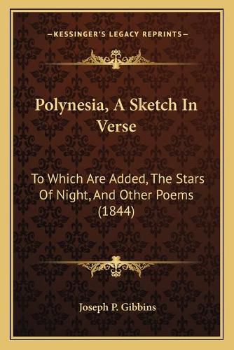 Cover image for Polynesia, a Sketch in Verse: To Which Are Added, the Stars of Night, and Other Poems (1844)