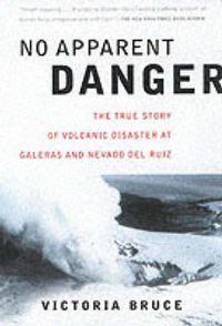 Cover image for No Apparent Danger: The True Story of Volcanic Disaster at Galeras and Nevado Del Ruiz