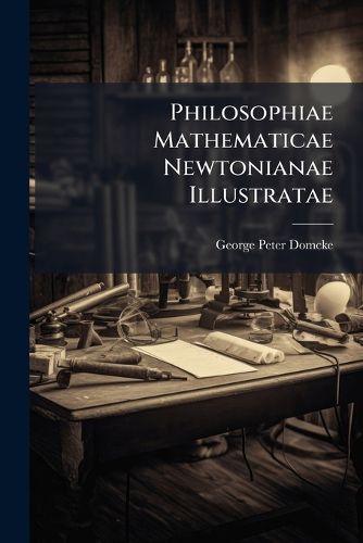 Cover image for Philosophiae Mathematicae Newtonianae Illustratae: Tomi Duo ...