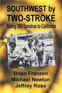 Cover image for Southwest by Two-Stroke: Riding Yamaha 350s to California