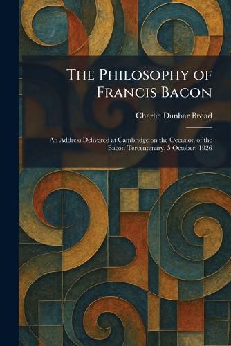 The Philosophy of Francis Bacon, Charlie Dunbar Broad (9781025899176 ...