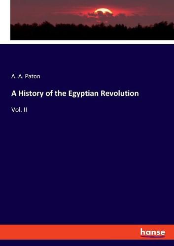 A History of the Egyptian Revolution: Vol. II