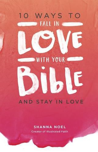 Cover image for 10 Ways to Fall in Love with Your Bible: And Stay in Love