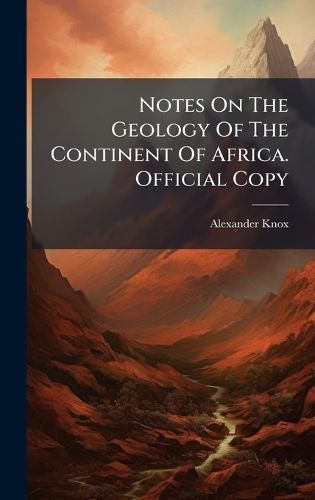 Cover image for Notes On The Geology Of The Continent Of Africa. Official Copy