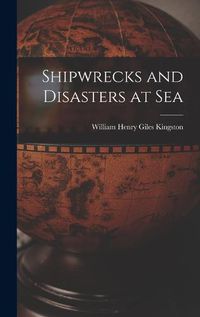 Cover image for Shipwrecks and Disasters at Sea