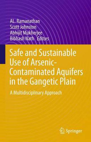 Safe and Sustainable Use of Arsenic-Contaminated Aquifers in the Gangetic Plain: A Multidisciplinary Approach