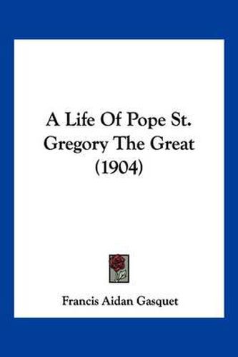 Cover image for A Life of Pope St. Gregory the Great (1904)