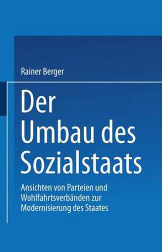 Cover image for Der Umbau des Sozialstaates: Ansichten von Parteien und Wohlfahrtsverbanden zur Modernisierung des Staates