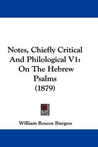 Cover image for Notes, Chiefly Critical and Philological V1: On the Hebrew Psalms (1879)