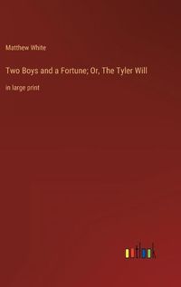 Cover image for Two Boys and a Fortune; Or, The Tyler Will