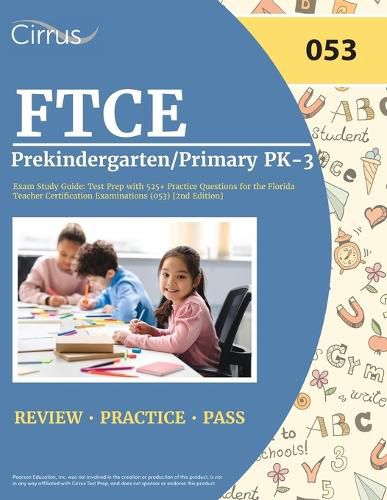 Cover image for FTCE Prekindergarten/Primary PK-3 Exam Study Guide: Test Prep with 525+ Practice Questions for the Florida Teacher Certification Examinations (053) [2nd Edition]