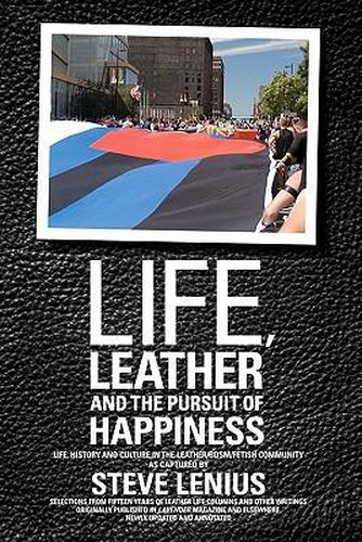 Cover image for Life, Leather and the Pursuit of Happiness: Life, history and culture in the leather/BDSM/fetish community
