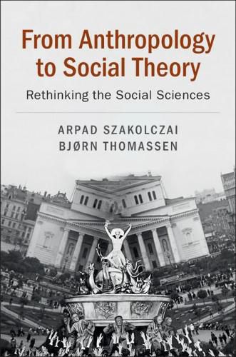 Cover image for From Anthropology to Social Theory: Rethinking the Social Sciences