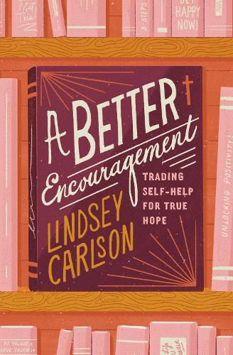 Cover image for A Better Encouragement: Trading Self-Help for True Hope