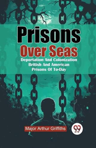 Cover image for Prisons Over Seas Deportation and Colonization British and American Prisons of to-Day