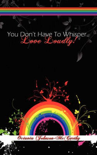Cover image for You Don't Have to Whisper...Love Loudly!