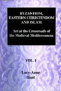 Cover image for Byzantium, Eastern Christendom and Islam: Art at the Crossroads of the Medieval Mediterranean, Volume I