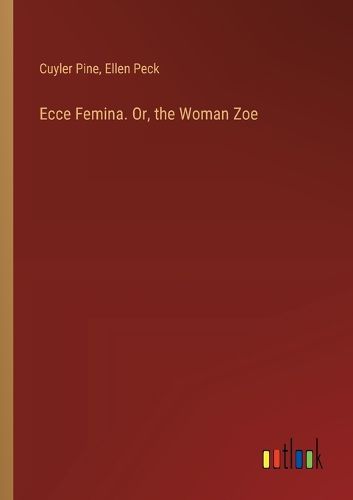 Cover image for Ecce Femina. Or, the Woman Zoe