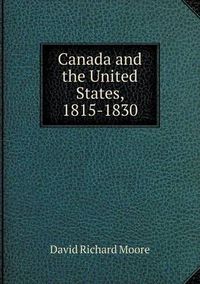 Cover image for Canada and the United States, 1815-1830