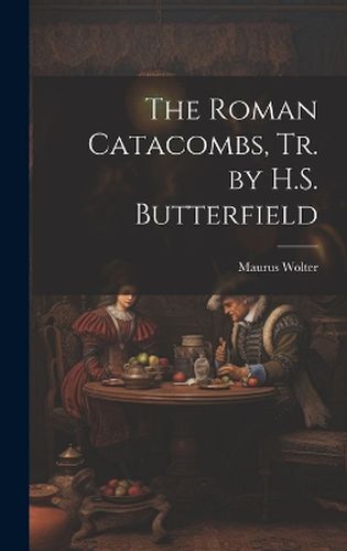 Cover image for The Roman Catacombs, Tr. by H.S. Butterfield