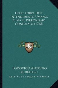 Cover image for Delle Forze Dell' Intendimento Umano, O Sia Il Pirronismo Confutato (1748)