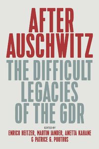 Cover image for After Auschwitz: The Difficult Legacies of the GDR