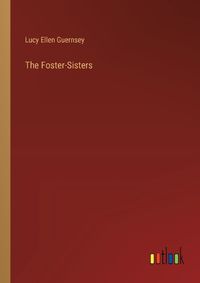 Cover image for The Foster-Sisters