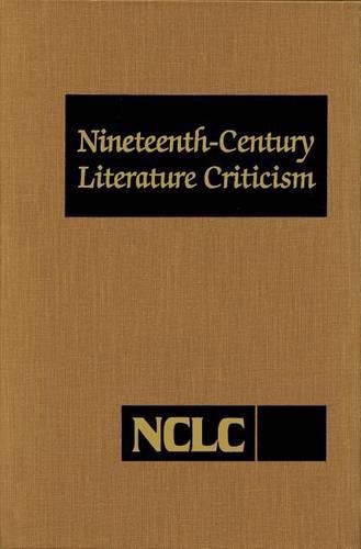 Cover image for Nineteenth-Century Literature Criticism: Excerpts from Criticism of the Works of Nineteenth-Century Novelists, Poets, Playwrights, Short-Story Writers, & Other Creative Writers